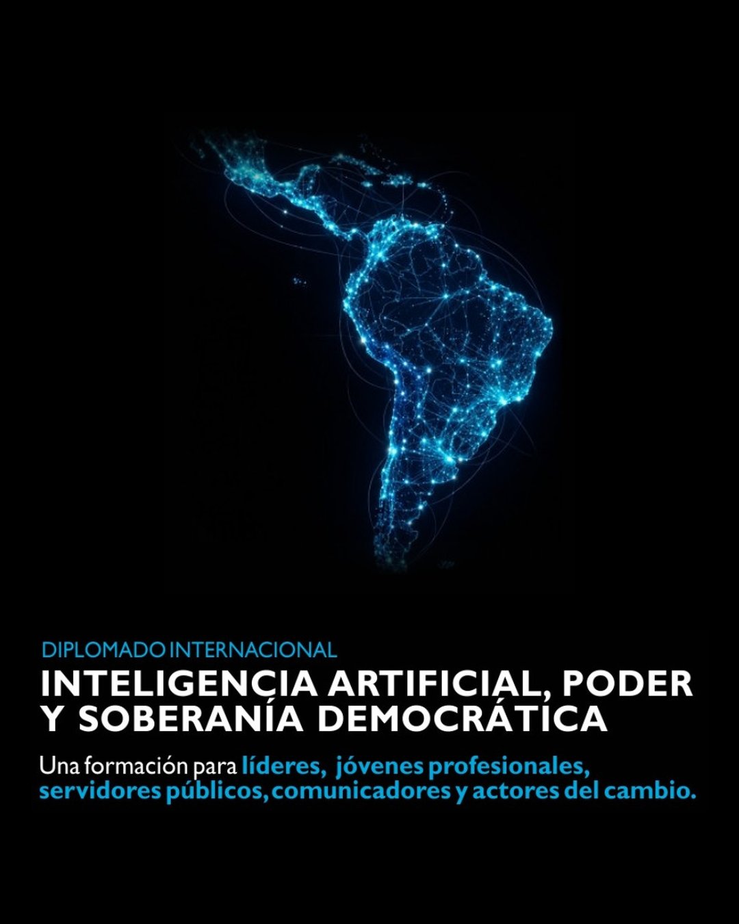 Diplomado Internacional: Inteligencia Artificial, Poder y Soberanía Democrática. Una formación para líderes, jóvenes profesionales, servidores públicos, comunicadores y actores del cambio